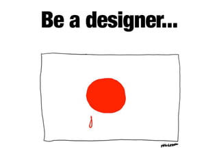 Be a designer...
 