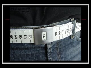 Para los que quieren
adelgazar, como yo
 