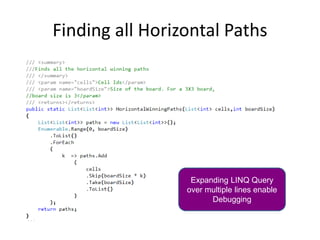 Finding all Horizontal Paths
Expanding LINQ Query
over multiple lines enable
Debugging
 
