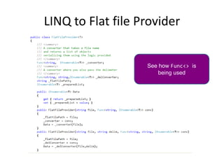 LINQ to Flat file Provider
See how Func<> is
being used
 