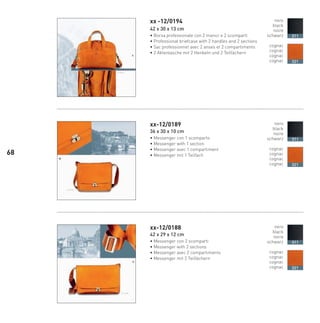 xx -12/0194
42 x 30 x 13 cm
• Borsa professionale con 2 manici e 2 scomparti
• Professional briefcase with 2 handles and 2 sections
• Sac professionnel avec 2 anses et 2 compartiments
• 2 Aktentasche mit 2 Henkeln und 2 Teilfächern
xx-12/0189
36 x 30 x 10 cm
• Messenger con 1 scomparto
• Messenger with 1 section
• Messenger avec 1 compartiment
• Messenger mit 1 Teilfach
xx-12/0188
42 x 29 x 12 cm
• Messenger con 2 scomparti
• Messenger with 2 sections
• Messenger avec 2 compartiments
• Messenger mit 2 Teilfächern
nero
black
noire
schwarz
cognac
cognac
cognac
cognac
011
021
nero
black
noire
schwarz
cognac
cognac
cognac
cognac
011
021
nero
black
noire
schwarz
cognac
cognac
cognac
cognac
011
021
68
20/01/12 09.1620/01/12 09.1620/01/12 09.1620/01/12 09.1620/01/12 09.16
 