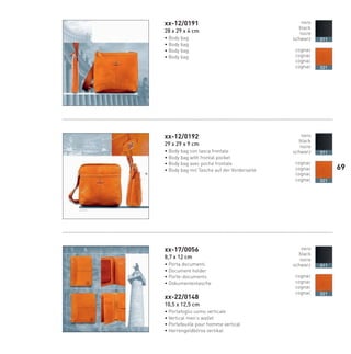xx-12/0191
28 x 29 x 4 cm
• Body bag
• Body bag
• Body bag
• Body bag
xx-12/0192
29 x 29 x 9 cm
• Body bag con tasca frontale
• Body bag with frontal pocket
• Body bag avec poche frontale
• Body bag mit Tasche auf der Vorderseite
xx-17/0056
8,7 x 12 cm
• Porta documenti.
• Document holder
• Porte-documents
• Dokumententasche
xx-22/0148
10,5 x 12,5 cm
• Portafoglio uomo verticale
• Vertical men’s wallet
• Portefeuille pour homme vertical
• Herrengeldbörse vertikal
nero
black
noire
schwarz
cognac
cognac
cognac
cognac
011
021
nero
black
noire
schwarz
cognac
cognac
cognac
cognac
011
021
nero
black
noire
schwarz
cognac
cognac
cognac
cognac
011
021
69
20/01/12 09.1620/01/12 09.1620/01/12 09.1620/01/12 09.1620/01/12 09.16
 