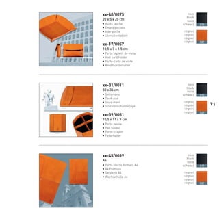 xx-48/0075
20 x 5 x 20 cm
• Vuota tasche
• Empty pockets
• Vide-poche
• Utensilientablett
xx-17/0057
10,5 x 7 x 1,5 cm
• Porta biglietti da visita
• Visit card holder
• Porte-carte de visite
• Kreditkartenhalter
xx-31/0011
50 x 36 cm
• Sottomano
• Desk-pad
• Sous-main
• Schreibtischunterlage
xx-39/0051
10,5 x 11 x 9 cm
• Porta penne
• Pen holder
• Porte-crayon
• Federhalter
xx-45/0039
A4
• Porta blocco formato A4
• A4 Portfolio
• Serviette A4
• Wechselhülle A4
nero
black
noire
schwarz
cognac
cognac
cognac
cognac
011
021
nero
black
noire
schwarz
cognac
cognac
cognac
cognac
011
021
nero
black
noire
schwarz
cognac
cognac
cognac
cognac
011
021
71
66-88 Indice.indd 7166-88 Indice.indd 7166-88 Indice.indd 7166-88 Indice.indd 7166-88 Indice.indd 7166-88 Indice.indd 7166-88 Indice.indd 71 20/01/12 09.1620/01/12 09.1620/01/12 09.1620/01/12 09.1620/01/12 09.16
 