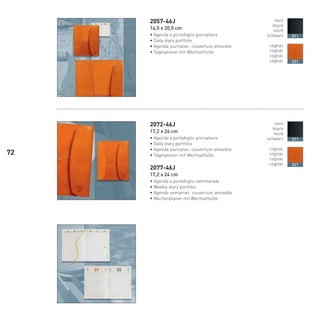 2057-46J
14,5 x 20,5 cm
• Agenda a portafoglio giornaliera
• Daily diary portfolio
• Agenda journalier, couverture amovible
• Tagesplaner mit Wechselhülle
2072-46J
17,2 x 24 cm
• Agenda a portafoglio giornaliera
• Daily diary portfolio
• Agenda journalier, couverture amovible
• Tagesplaner mit Wechselhülle
2077-46J
17,2 x 24 cm
• Agenda a portafoglio settimanale
• Weekly diary portfolio
• Agenda semainier, couverture amovible
• Wochenplaner mit Wechselhülle
nero
black
noire
schwarz
cognac
cognac
cognac
cognac
011
021
nero
black
noire
schwarz
cognac
cognac
cognac
cognac
011
021
72
66-88 Indice.indd 7266-88 Indice.indd 7266-88 Indice.indd 7266-88 Indice.indd 7266-88 Indice.indd 7266-88 Indice.indd 7266-88 Indice.indd 72 20/01/12 12.4820/01/12 12.4820/01/12 12.4820/01/12 12.4820/01/12 12.48
 