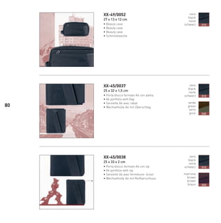 XX-49/0052
27 x 13 x 12 cm
• Beauty case
• Beauty case
• Beauty case
• Schminktasche
XX-45/0037
25 x 32 x 1,5 cm
• Porta blocco formato A4 con aletta
• A4 portfolio with flap
• Serviette A4 avec rabat
• Wechselhülle A4 mit Überschlag
XX-45/0038
25 x 33 x 2 cm
• Porta blocco formato A4 con zip
• A4 portfolio with zip
• Serviette A4 avec fermeture- éclair
• Wechselhülle A4 mit Reißverschluss
nero
black
noire
schwarz 010
nero
black
noire
schwarz
verde
green
verts
grün
010
030
nero
black
noire
schwarz
marrone
brown
brown
braun
010
020
80
66-88 Indice.indd 80 20/01/12 09.16
 
