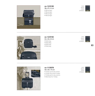 xx-12/0185
38 x 31 x 9 cm
• Messenger
• Messenger
• Messenger
• Messenger
xx-12/0182
24 x 26 x 8 cm
• Body bag
• Body Bag
• Body bag
• Body bag
xx-11/0078
40 x 36 x 15 cm
• Trolley-porta documenti
• Trolley-document holder
• Trolley porte-documents
• Aktentasche-Trolley
nero
black
noire
schwarz 010
nero
black
noire
schwarz 010
nero
black
noire
schwarz 010
83
66-88 Indice.indd 83 20/01/12 09.16
 