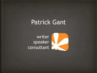 Patrick Gant
writer
speaker
consultant
 