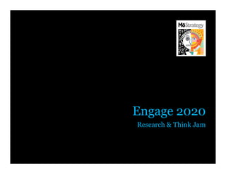 Engage 2020
Research & Think Jam



                   1
 
