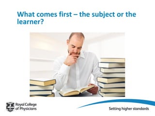 What comes first – the subject or the
learner?
 