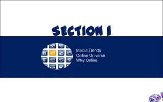 SECTION 1<br />Media TrendsOnline UniverseWhy Online<br />