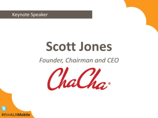 Scott JonesFounder, Chairman and CEOKeynote Speaker#thinkLAMobile