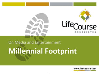 On Media and Entertainment 
Millennial Footprint 
1 
 
