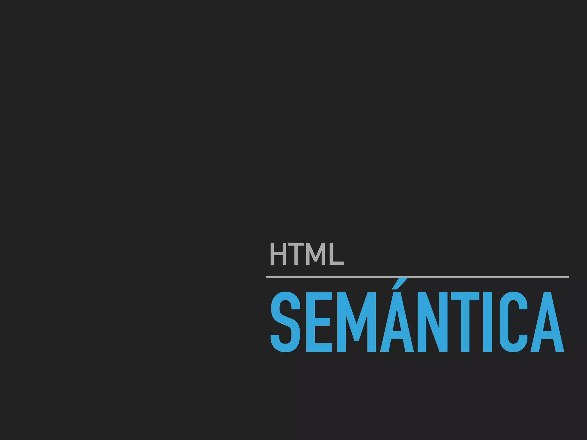 SEMÁNTICA
HTML
 