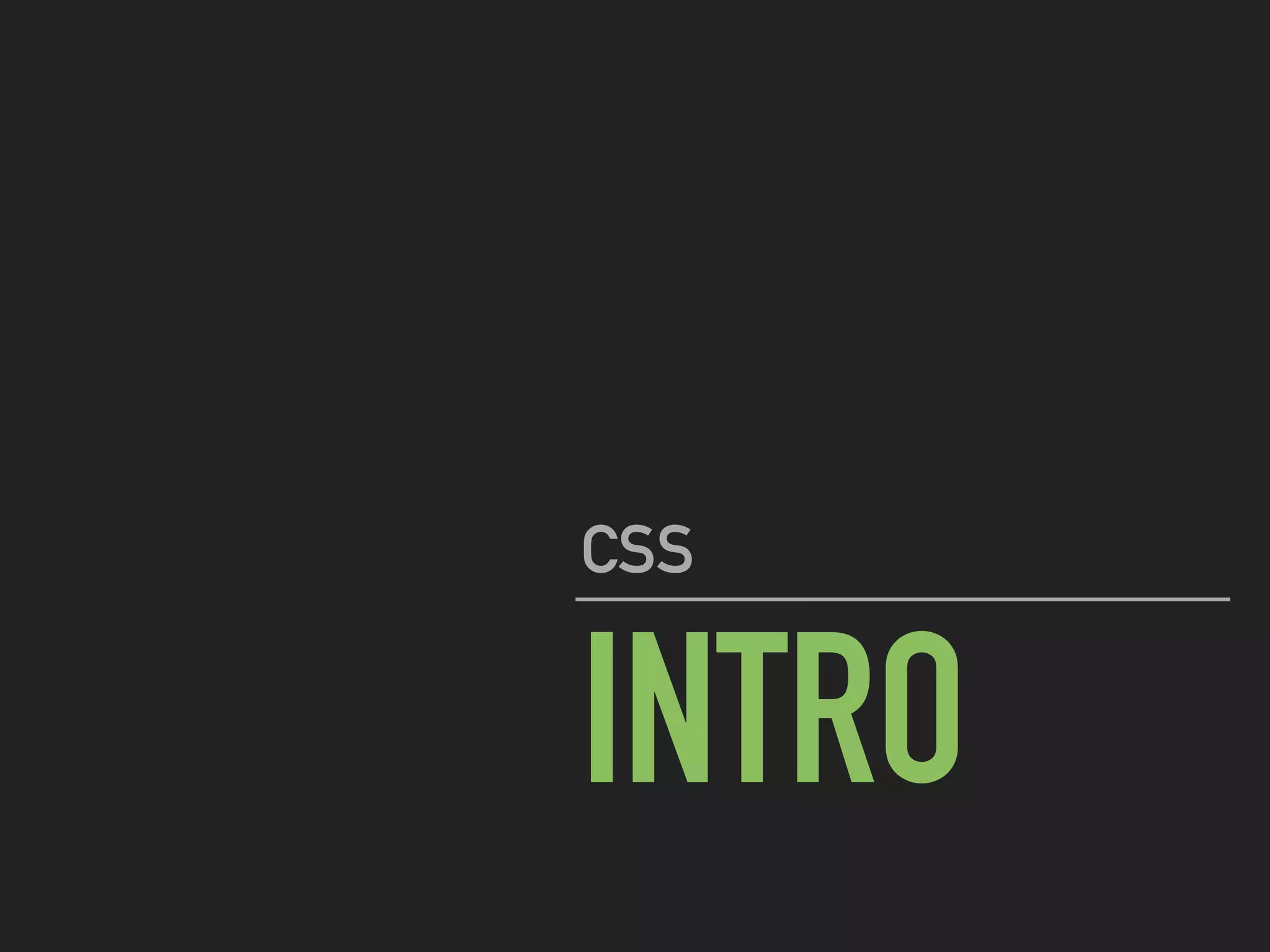 INTRO
CSS
 
