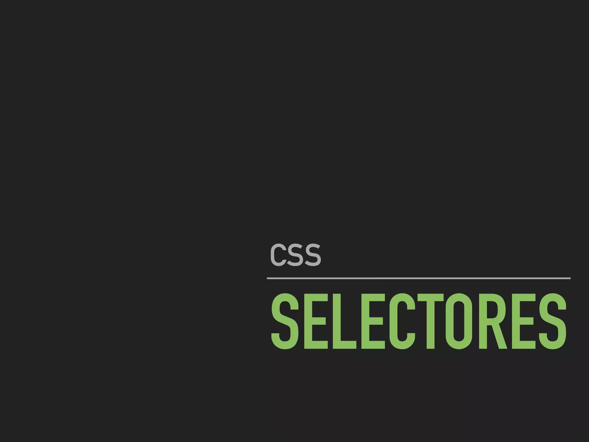 SELECTORES
CSS
 