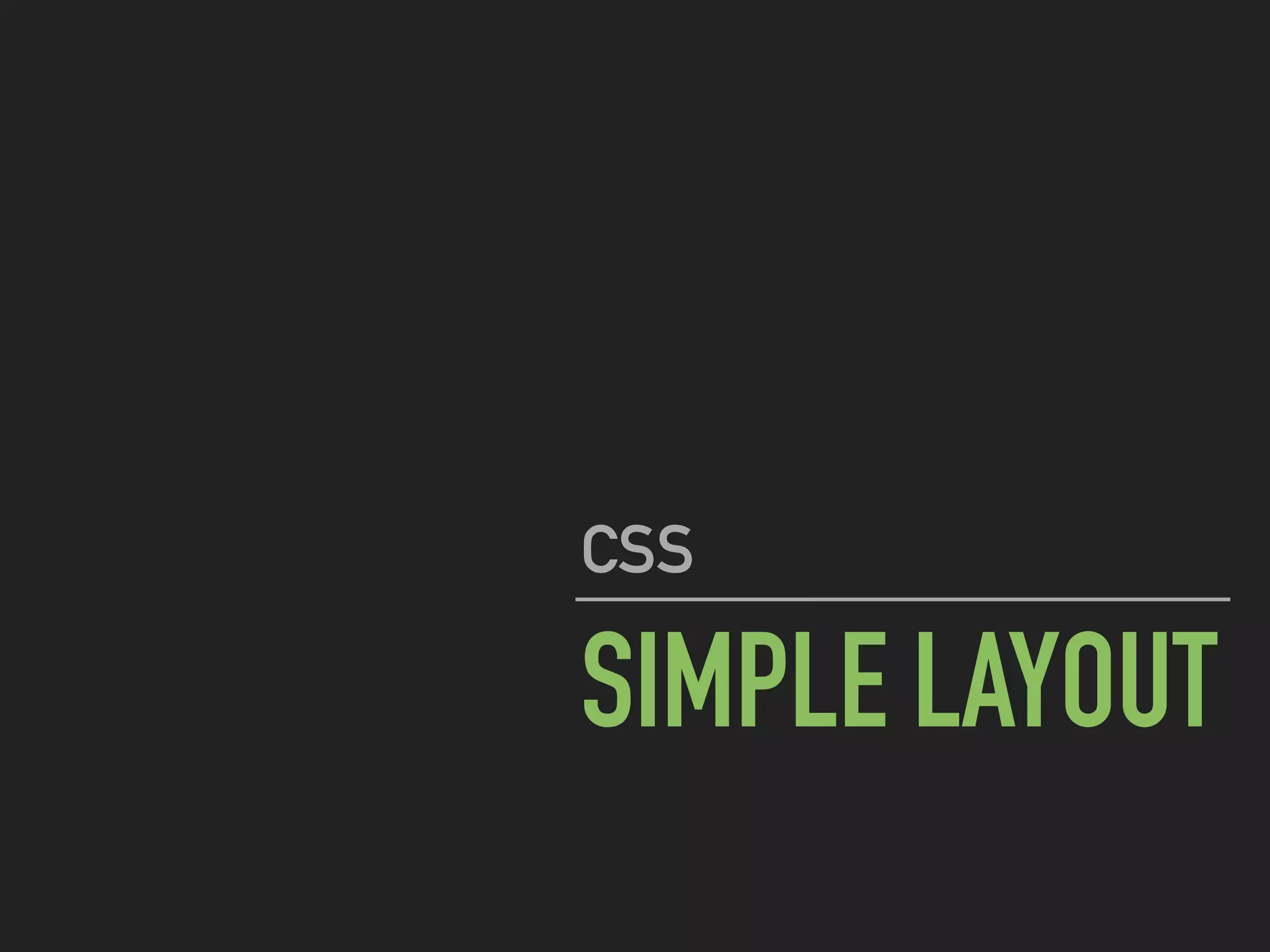 SIMPLE LAYOUT
CSS
 