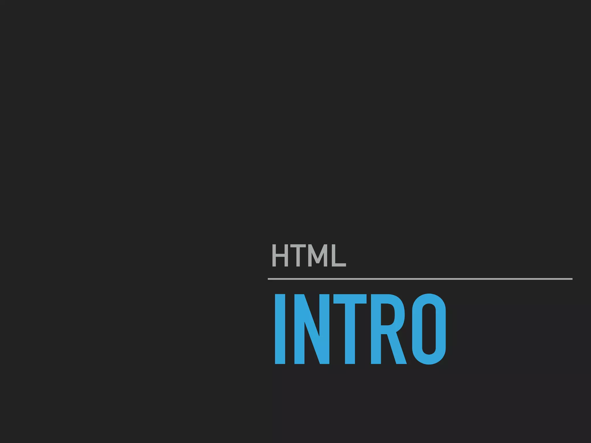 INTRO
HTML
 