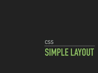 SIMPLE LAYOUT
CSS
 