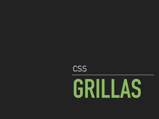 GRILLAS
CSS
 