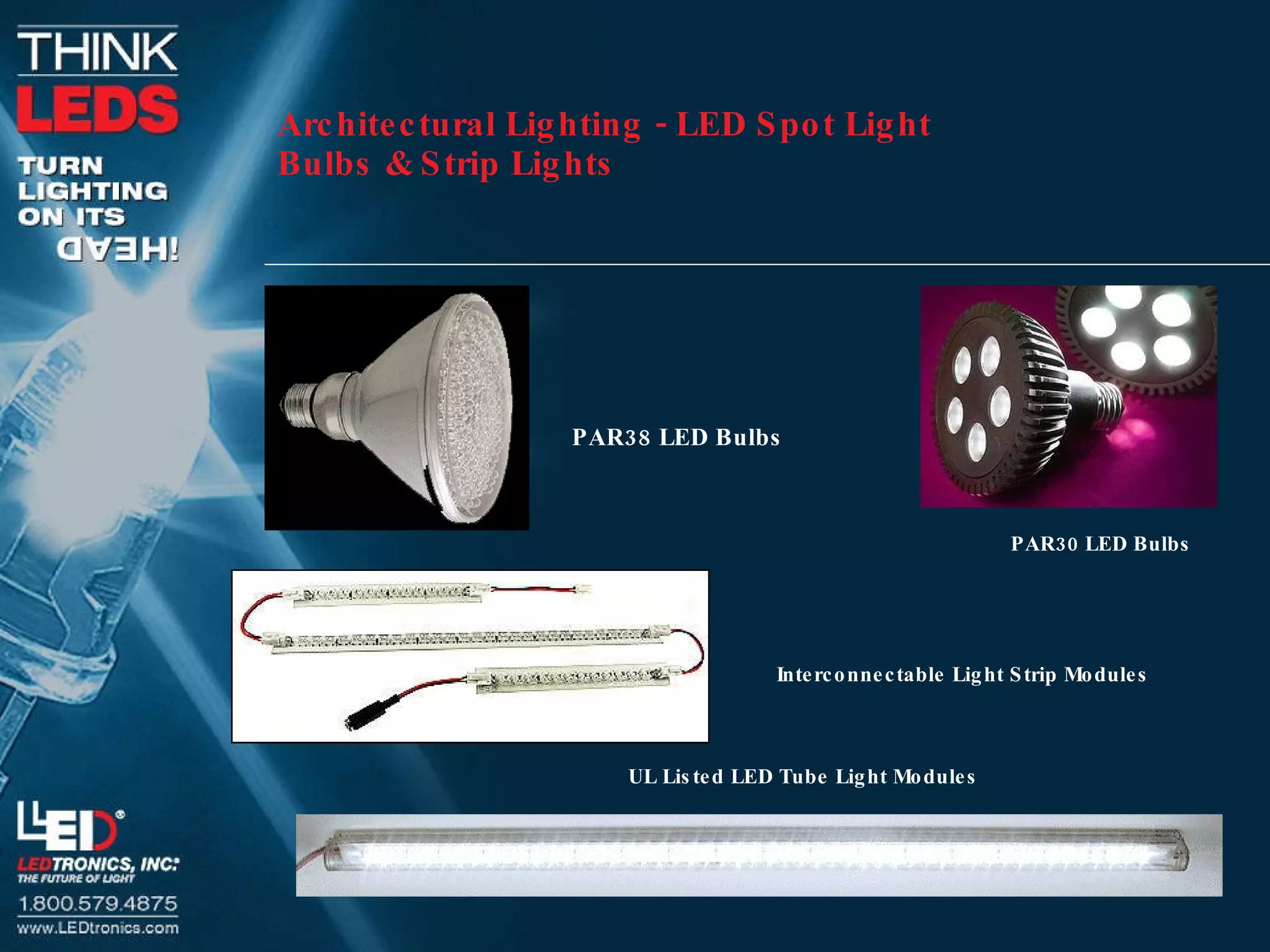 Architectural Lighting - LED Spot Light Bulbs & Strip Lights PAR38 LED Bulbs PAR30 LED Bulbs Interconnectable Light Strip Modules UL Listed LED Tube Light Modules 
