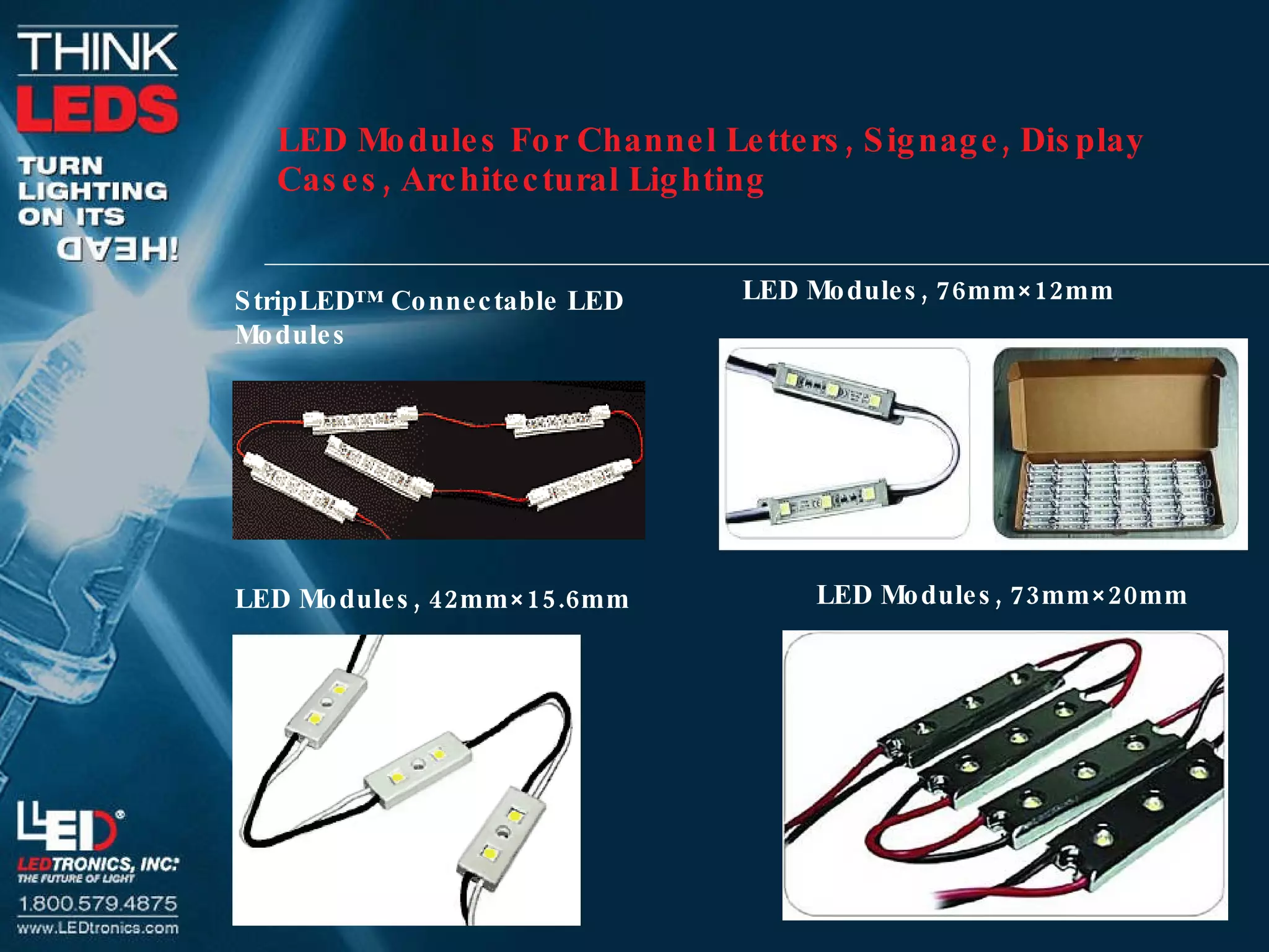 LED Modules For Channel Letters, Signage, Display Cases, Architectural Lighting   LED Modules, 73mm×20mm   LED Modules, 76mm×12mm  StripLED™ Connectable LED Modules LED Modules, 42mm×15.6mm   