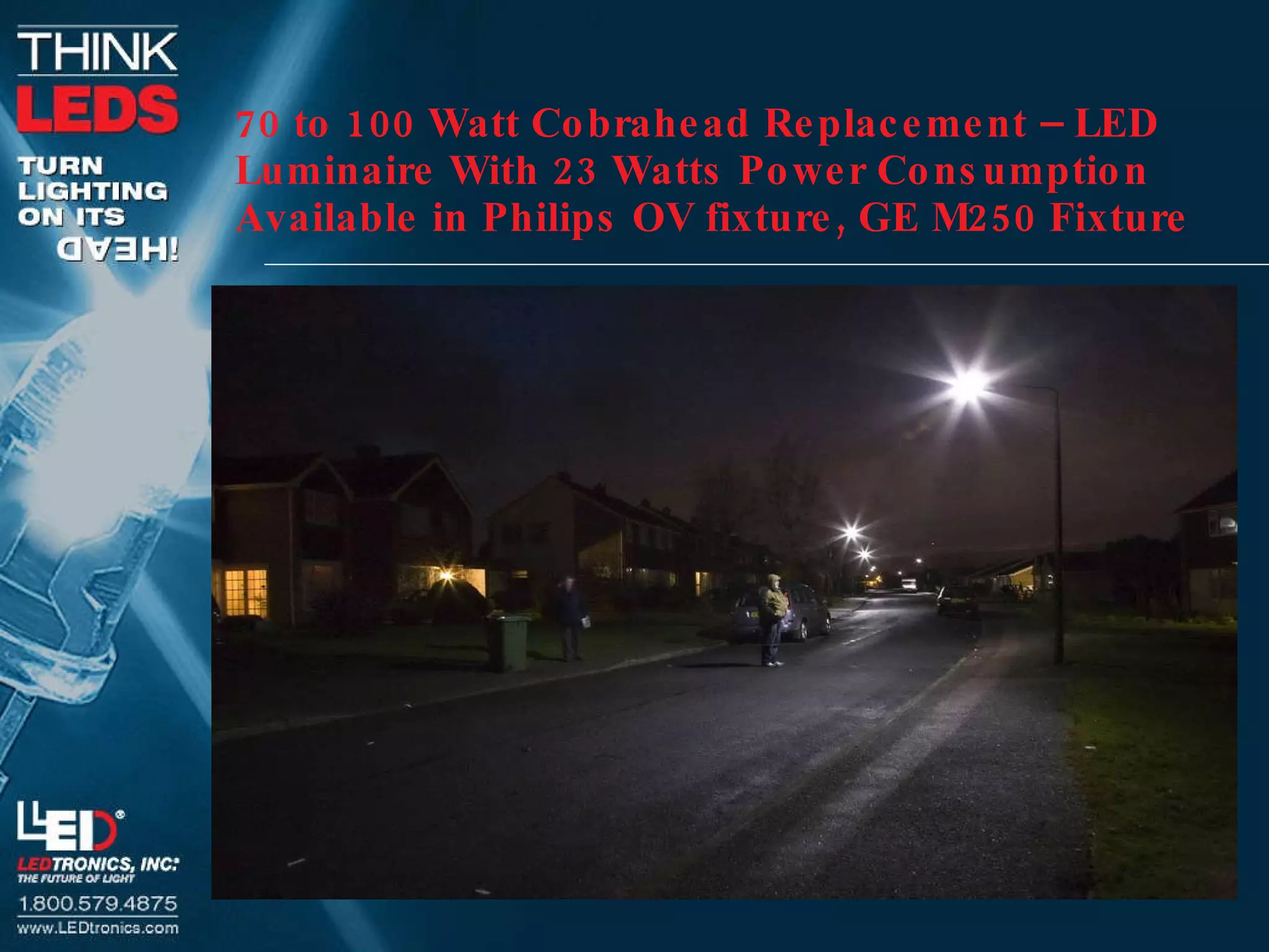 70 to 100 Watt Cobrahead Replacement – LED   Luminaire With 23 Watts Power Consumption Available in Philips OV fixture, GE M250 Fixture       