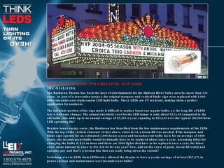 BARDAVON THEATRE, POUGHKEEPSIE, NEW YORK DEC-S14L-120A The Bardavon Theatre has been the host of entertainment for the Hudson River Valley area for more than 130 years. As part of a renovation project, the original marquee and vertical blade sign were replaced with 3,600 direct-incandescent replacement LED light bulbs. These LEDs are UV resistant, making them a perfect application for outdoors. The tall blade-portion of the sign made it difficult to replace burnt out regular bulbs, so the long life of LEDs was a welcome change. The annual electricity cost for the LED lamps is only about $124.40 compared to the old bulbs, this adds up to an annual savings of $3,203 a year; equating to $35,233 over the typical 100,000-hour LED operating life! Besides lower energy costs, the Bardavon has benefited from the low maintenance requirements of the LEDs. With the top of the vertical structure 50-feet above street level, a boom lift was needed. If the marquee and blade sign operate for an estimated 1,095 hours a year and incandescent bulbs lasts for an average of 1000 hours, the incandescent bulbs would technically have to be replaced about once a year. Assuming labor for changing the bulbs is $13 an hour and there are 3600 lights that have to be replaced once a year, the labor costs alone amount to close to $51,246.00 for one year! Now, add on the costs of parts, boom lift rental and operator pay and that’s a bottom line that can really bring down the curtain! Switching over to LEDs from LEDtronics allowed the theatre to have a yearly savings of at least $57,271 in power savings and maintenance over incandescent bulbs! 