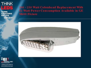 200 - 250 Watt Cobrahead Replacement With 82 Watt Power Consumption Available in GE M400 Fixture 