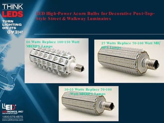 LED High-Power Acorn Bulbs for Decorative Post-Top-Style Street & Walkway Luminaires 66 Watts Replace 100-150 Watt MH/HPS Lamps   27   Watts Replace   70-100 Watt MH/HPS Lamps  30-35   Watts Replace   70-100 Watt MH/HPS Lamps 