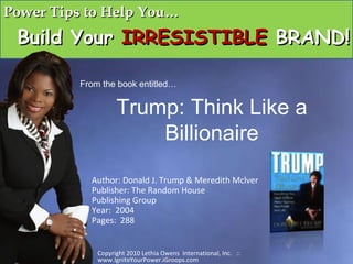 Trump: Think Like a Billionaire Author: Donald J. Trump & Meredith Mclver Publisher: The Random House  Publishing Group Year:  2004 Pages:  288 