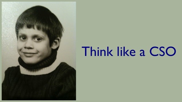Think like a CSO
 