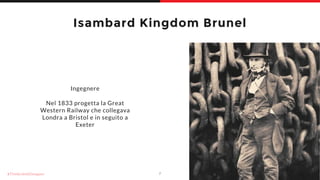 Isambard Kingdom Brunel
Ingegnere
Nel 1833 progetta la Great
Western Railway che collegava
Londra a Bristol e in seguito a...