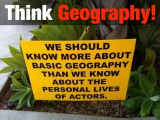 Think Geography!
 