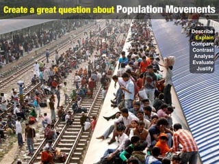 Create a great question about Population Movements

                                            Describe
                 ...