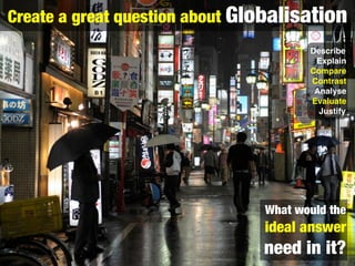 Create a great question about Globalisation
                                       Describe
                              ...