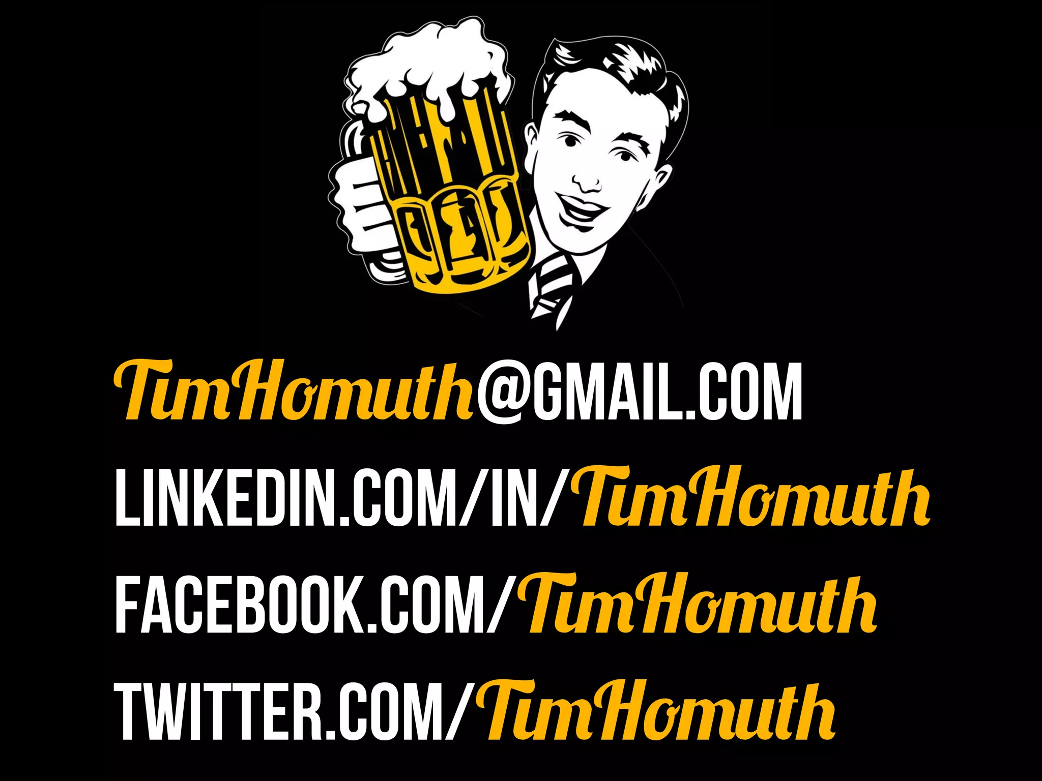 TimHomuth@gmail.com
linkedin.com/in/TimHomuth
facebook.com/TimHomuth
twitter.com/TimHomuth
 