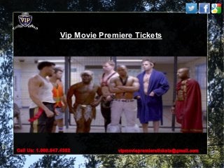 vipmoviepremieretickets@gmail.comCall Us: 1.866.847.4382
Vip Movie Premiere TicketsVip Movie Premiere Tickets
 