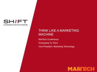 THINK LIKE A MARKETING
MACHINE
MarTech Conference
Christopher S. Penn
Vice President, Marketing Technology
 