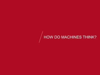 HOW DO MACHINES THINK?
 