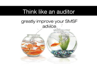 Think like an auditor
greatly improve your SMSF
advice
 