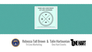 Rebecca Tall Brown & Talin Hartounian 
Tri-Line Marketing One Hart Events 
 