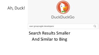 Ah, Duck!
Search Results Smaller
And Similar to Bing
 