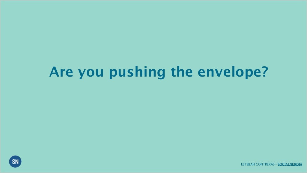 Are you pushing the envelope?