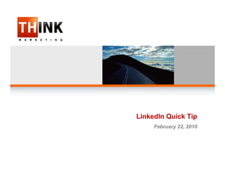 LinkedIn Quick Tip
     February 22, 2010
 
