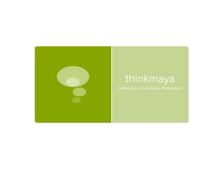 thinkmaya
happiness and balance framework
 
