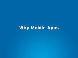 Why Mobile Apps
 