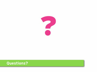 Questions?
?
 