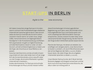 Wir haben inzwischen einige Startups im Kunden-
stamm und auch die Produktabteilungen etablierter
Unternehmen sprechen gerne davon, dass sie sich
selbst als Startup innerhalb des Konzerns sehen.
Letzteren meinen damit: wir wollen neue, zeitge-
mäße, menschzentrierte und digital getriebene
Paradigmen in der Produktentwicklung und Marken-
führung einsetzen. Es geht um Agile Entwicklung,
schnelle Marktreaktion, Build-to-order. Um den
Wunsch, schnell sichtbare Ergebnisse zu haben und
die Angst, den Anschluss an neue Märkte zu ver-
passen.
Zwischen die Erkenntnis und die schnelle Umsetz-
ung schiebt sich dann aber leider doch oft der lange
Arm der Konzernbürokratie und so verpufft vieles
von der Energie, die einzelne Mitarbeiter in großen
Unternehmen investieren…
Anders die Kickstarter. Für Startups sind schnelle
Entscheidungen ein Muss und die meisten treffen
diese Entscheidungen mit einer jugendlichen
Begeisterung, auch dann, wenn die Gründer schon
Führungskräfte bei Cisco und Oracle waren und
nicht unbedingt dem Bild eines Berlin-Startups
entsprechen, wie bei unserem Kunden relayr, einer
vielversprechenden Neugründung, die das Internet
der Dinge endlich Wirklichkeit werden lassen könnte.
Manche der Startups, mit denen wir arbeiten, be-
schäftigen sich übrigens damit, unser ökonomisch-
es System zu ändern, z.B. durch Mikroﬁnanzierung in
den armen Regionen der Welt [s. trend #4]. Andere
bauen daran, die vielen Dinge, die uns umgeben,
miteinander sprechen zu lassen. [s. trend #5].
Unser ältester Startup Kunde, der E-Book Vertrieb
Bookwire dagegen wird langsam erwachsen und hat
doch noch enormes Potenzial in einer Branche, die
alles in allem am Anfang steht. ¶
#1
START-UPS IN BERLIN
Agile is the new new economy.
 