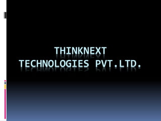 THINKNEXT
TECHNOLOGIES PVT.LTD.
 