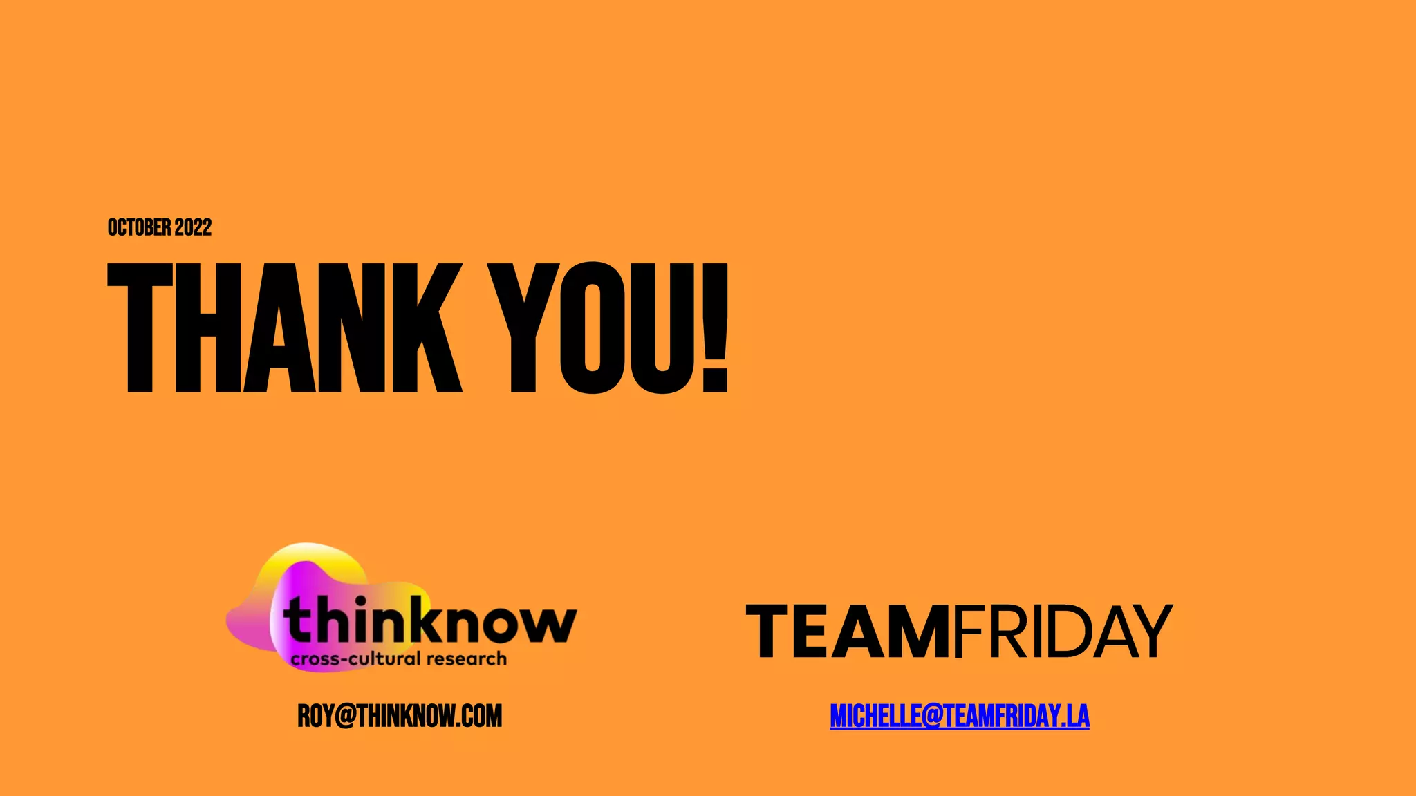 October2022
THANK YOU!
Roy@ThinkNow.com michelle@teamfriday.la
 